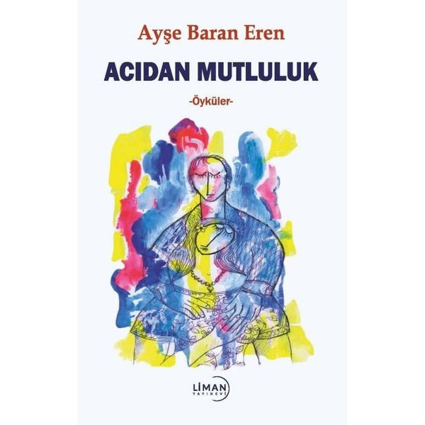 Acıdan Mutluluk | Liman Yayınevi (İnce Kapak)