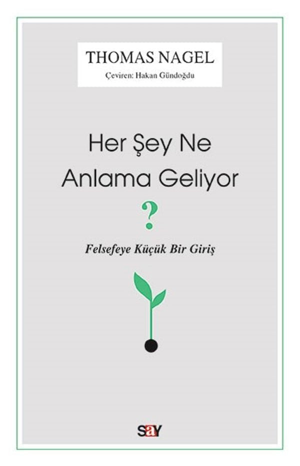 Her Şey Ne Anlama Geliyor?-Felsefeye Küçük Bir Giriş | Say Yayınları