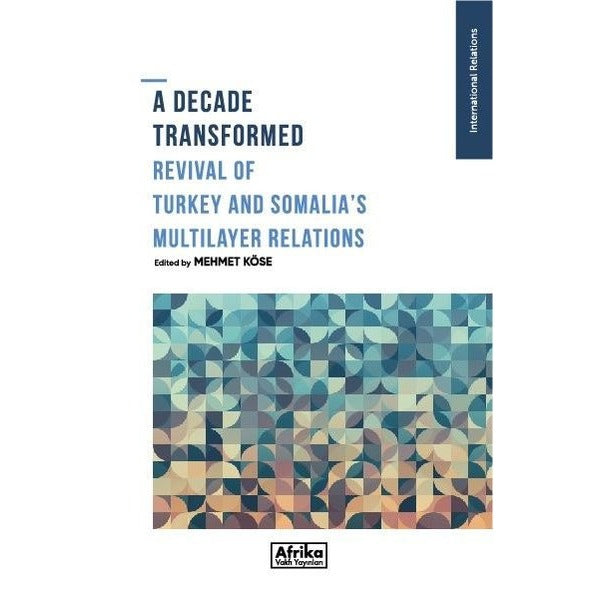 A Decade Transformed Revival Of Turkey And Somalia's Multilayer Relations