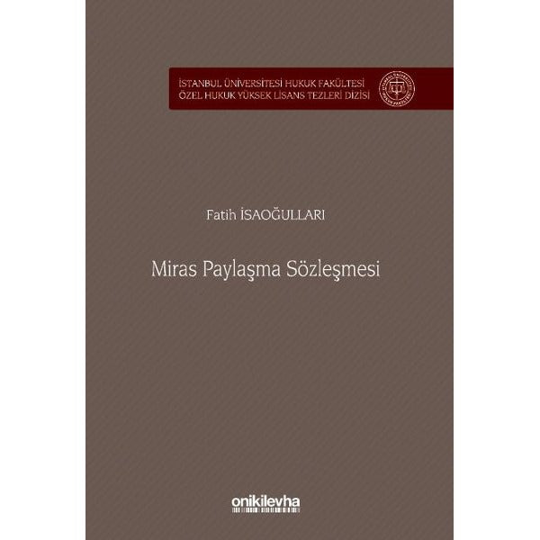 Miras Paylaşma Sözleşmesi İstanbul Üniversitesi Hukuk Fakültesi Özel Hukuk Yüksek Lisans Tezleri Dizisi No: 86 | On İki Levha Yayınları (Ciltsiz)