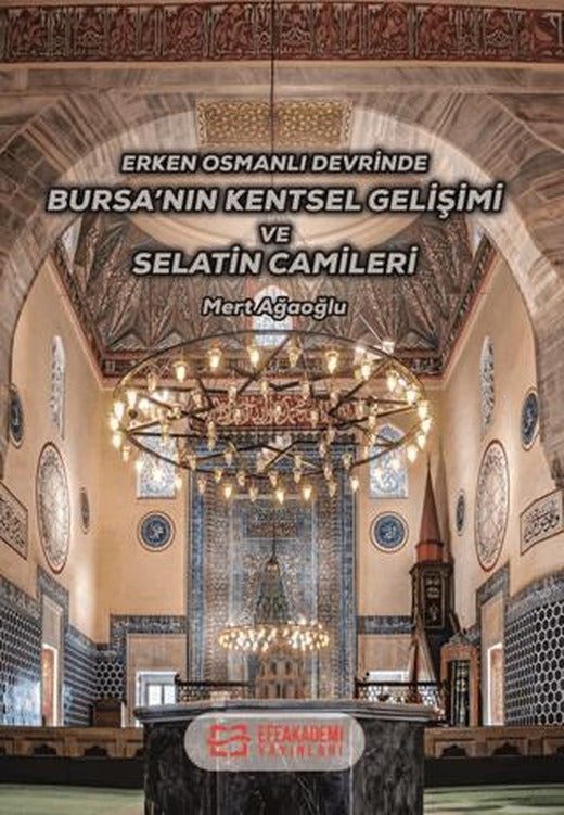 Erken Osmanlı Devrinde Bursa’nın Kentsel Gelişimi ve Selatin Camileri