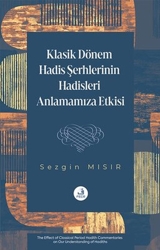 Klasik Dönem Hadis Şerhlerinin Hadisleri Anlamamıza Etkisi | Fecr Yayınları (İnce Kapak)