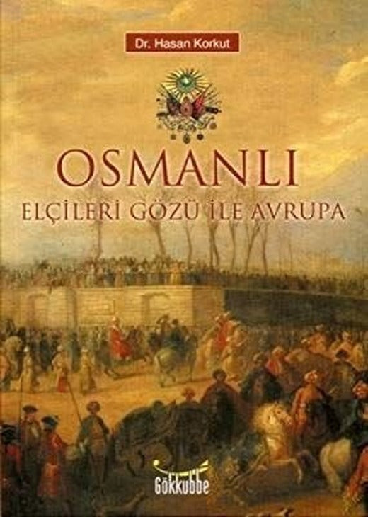 Osmanlı Elçileri Gözü ile Avrupa | Gökkubbe