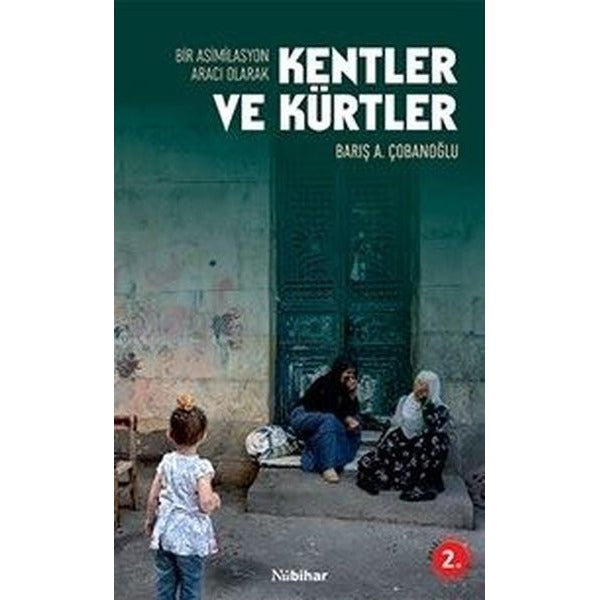 Bir Asimilasyon Aracı Olarak Kentler ve Kürtler | Nubihar Yayınları (İnce Kapak)