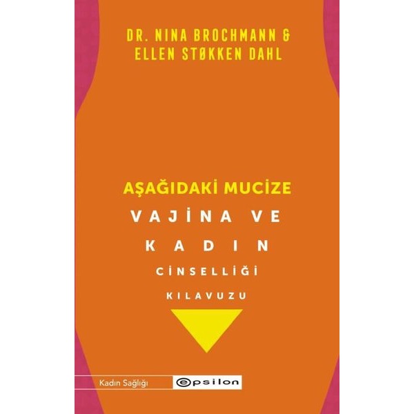 Aşağıdaki Mucize - Vajina ve Kadın Cinselliği Kılavuzu | Epsilon Yayınevi