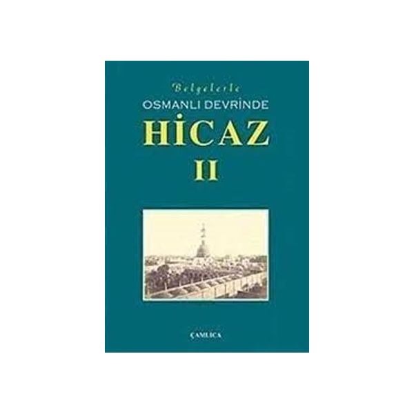 Belgelerle Osmanlı Devrinde Hicaz 2. Cilt | Çamlıca Basım Yayın (Ciltli)