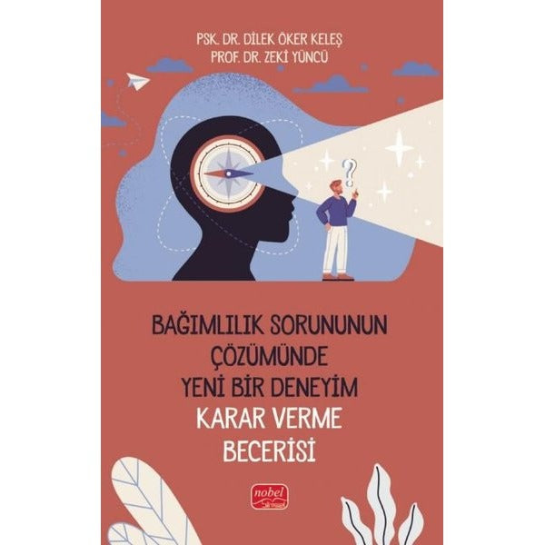 Bağımlılık Sorununun Çözümünde Yeni Bir Deneyim: Karar Verme Becerisi | Nobel Bilimsel Eserler (İnce Kapak)