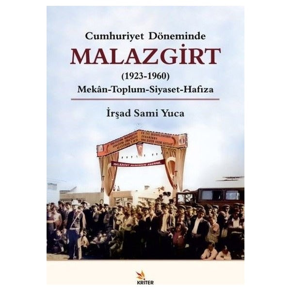 Malazgirt 1923-1960: Mekan-Toplum - Siyaset-Hafıza - Cumhuriyet Döneminde | Kriter (İnce Kapak)