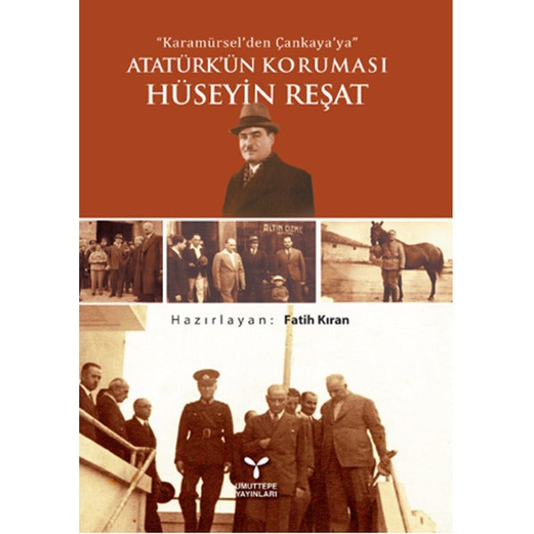 Karamürsel'den Çankaya'ya Atatürk'ün Koruması Hüseyin Reşat | Umuttepe Yayınları (Ciltsiz)