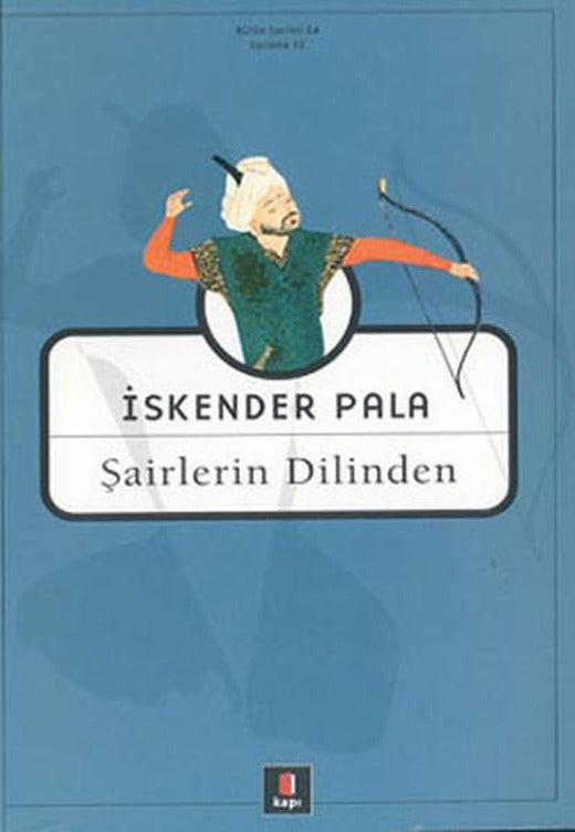Şairlerin Dilinden | Kapı Yayınları - İskender Pala Bütün Eserleri Dizisi (İnce Kapak)