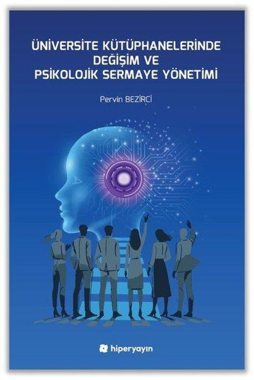 Üniversite Kütüphanelerinde Değişim ve Psikolojik Sermaye Yönetimi | Hiperlink (İnce Kapak)
