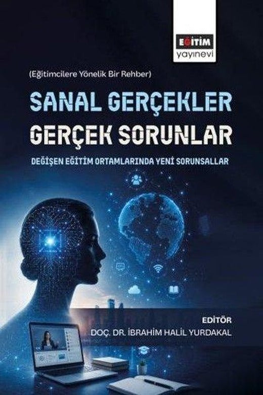 Sanal Gerçekler Gerçek Sorunlar: Değişen Eğitim Ortamlarında Yeni Sorunsallar - Eğitimcilere Yöneli | Eğitim Yayınevi (İnce Kapak)