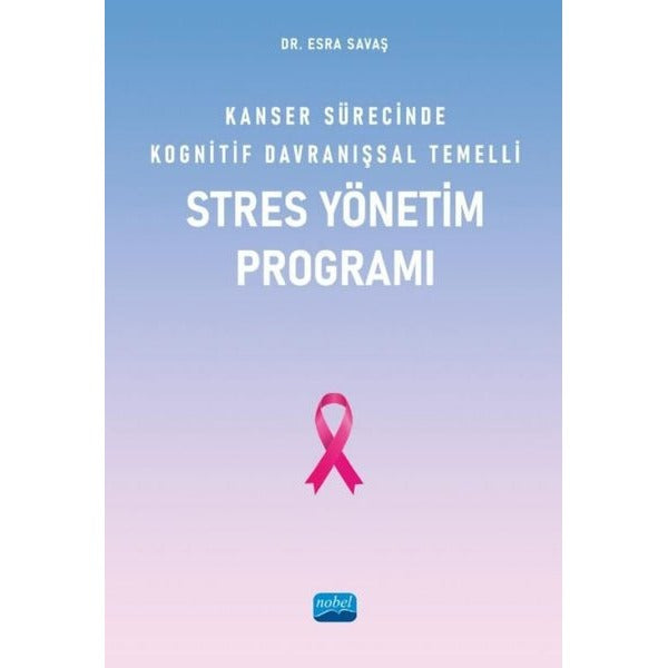 Kanser Sürecinde Kognitif Davranışsal Temelli Stres Yönetim Programı | Nobel Akademik Yayıncılık (İnce Kapak)