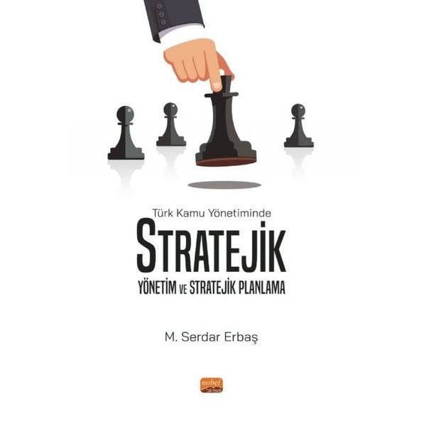 Türk Kamu Yönetiminde Stratejik Yönetim ve Stratejik Planlama | Nobel Bilimsel Eserler (İnce Kapak)