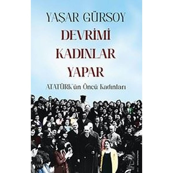 Devrimi Kadınlar Yapar - Atatürk'ün Öncü Kadınları | Destek Yayınları (İnce Kapak)