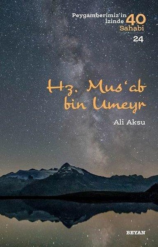 Mus'ab bin Umeyr-Peygamberimiz'in İzinde 40 Sahabi 24 | Beyan Yayınları (İnce Kapak)