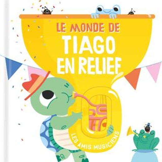 Le Monde De Tiago En Relief: Les Amis Musiciens | Tam Tam (Ciltli)