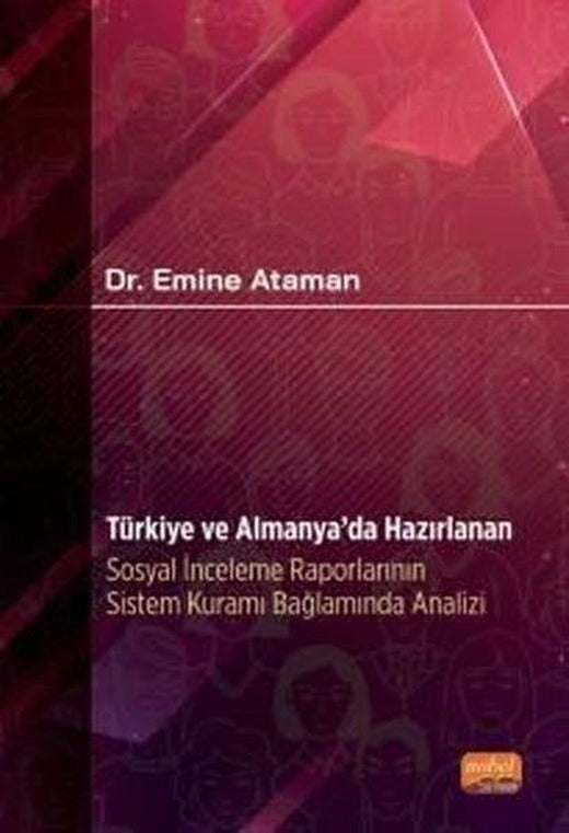 Türkiye ve Almanya'da Hazırlanan Sosyal İnceleme Raporlarının Sistem Kuramı Bağlamında Analizi | Nobel Bilimsel Eserler (İnce Kapak)