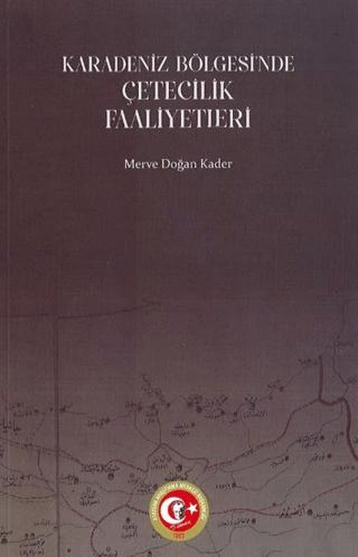 Karadeniz Bölgesi'ndeki Çetecilik Faaliyetleri (1914-1922) | Atatürk Araştırma Merkezi (Ciltsiz)