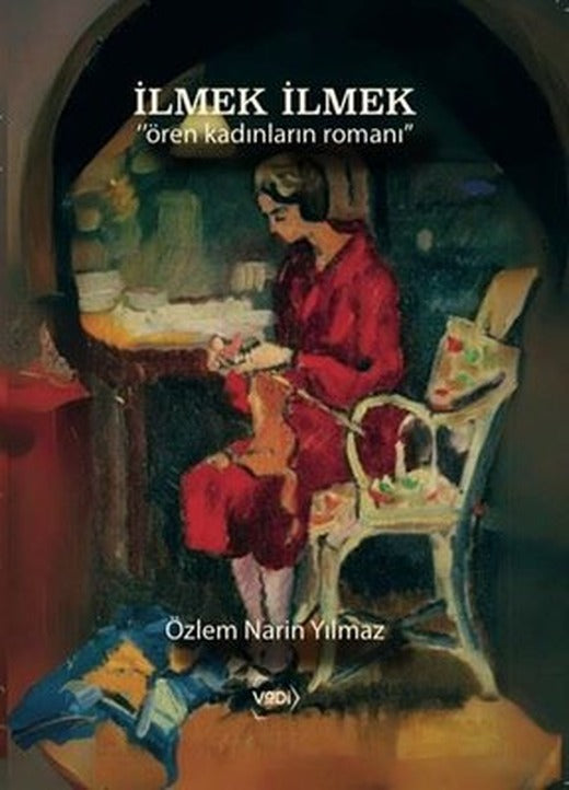 İlmek İlmek - Ören Kadınların Romanı | Vadi Yayınları (İnce Kapak)