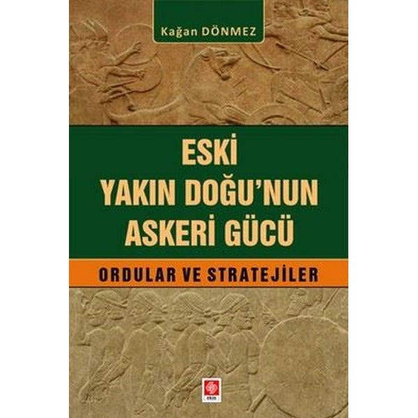 Eski Yakın Doğu'nun Askeri Gücü Ordular ve Stratejiler | Ekin Basım Yayın (İnce Kapak)
