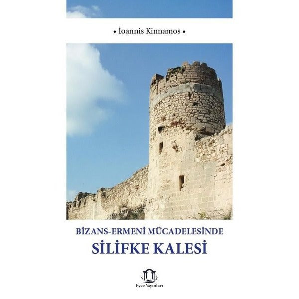 Bizans - Ermeni Mücadelesinde Silifke Kalesi | Eyce Yayınları (İnce Kapak)
