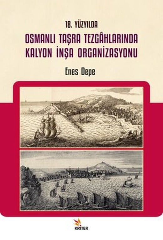 18. Yüzyılda Osmanlı Taşra Tezgahlarında Kalyon İnşa Organizasyonu | Kriter