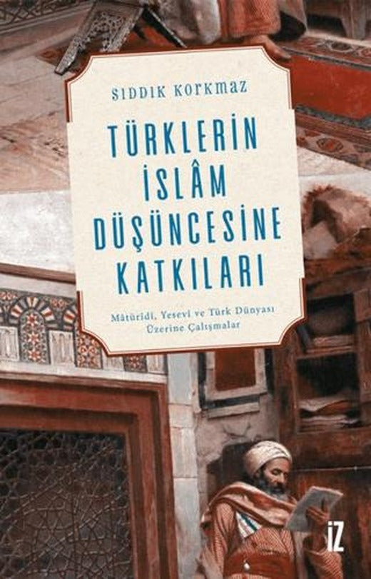 Türklerin İslam Düşüncesine Katkıları | İz Yayıncılık (Ciltsiz)