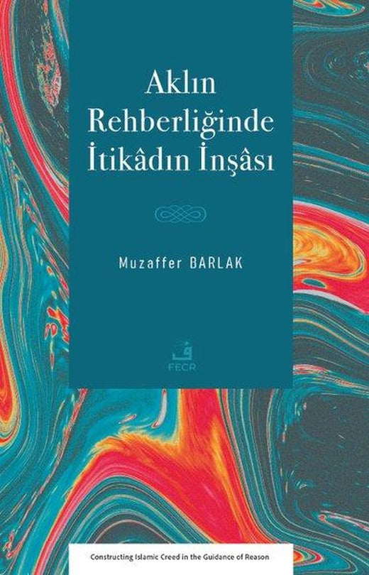 Aklın Rehberliğinde İtikadın İnşası | Fecr Yayınları (İnce Kapak)