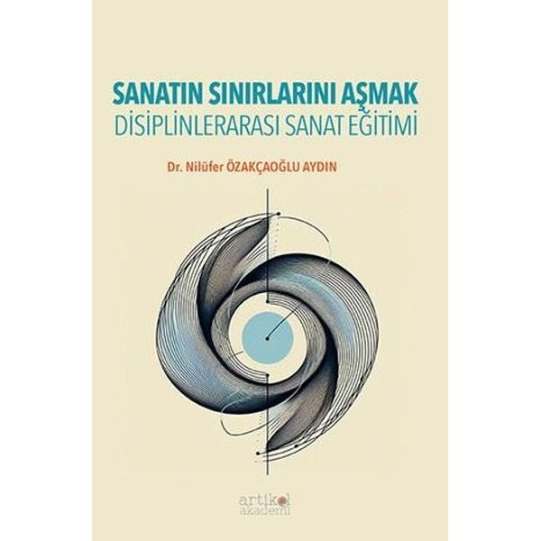 Sanatın Sınırlarını Aşmak - Disiplinlerarası Sanat Eğitimi | Artikel Akademi (İnce Kapak)