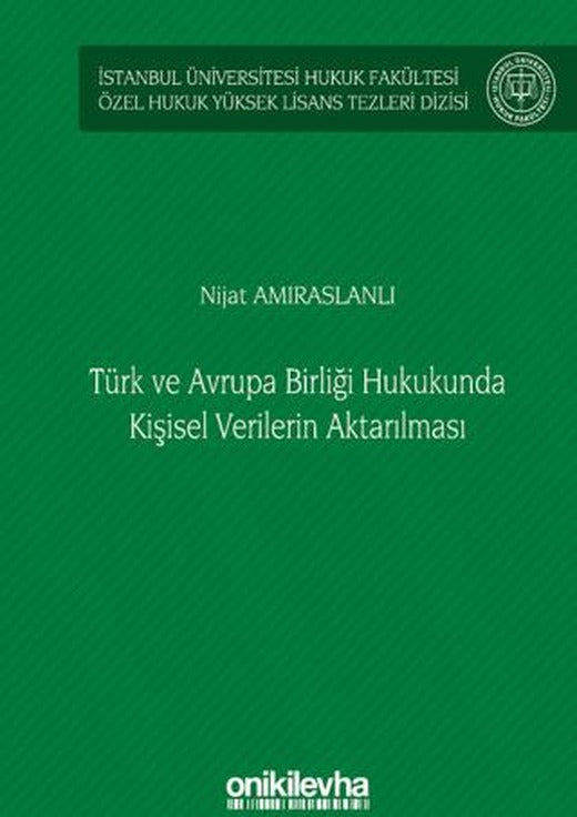 Türk ve Avrupa Birliği Hukukunda Kişisel Verilerin Aktarılması İstanbul Üniversitesi Hukuk Fakültesi Özel Hukuk Yüksek Lisans Tezleri Dizisi No: 61 | On İki Levha Yayınları (Ciltsiz)