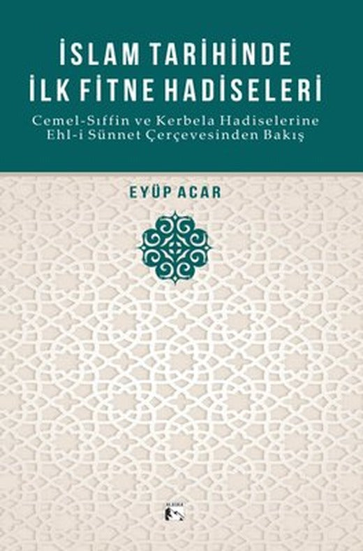 İslam Tarihinde İlk Fitne Hadiseleri - Cemel-Sıffin ve Kerbela Hadiselerine Ehl-i Sünnet Çerçevesind | Alaska Yayınları (İnce Kapak )