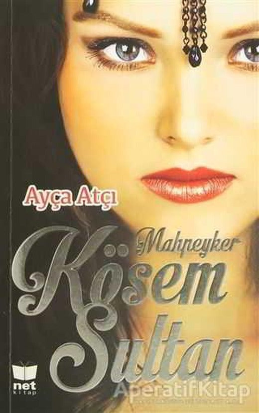 Mahpeyker Kösem Sultan - Ayça Atçı - Net Kitap | Net Turistik Yayınları