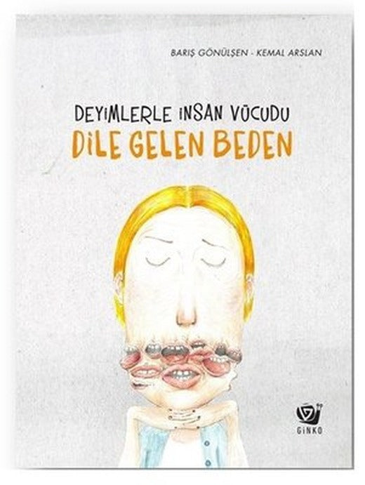 Dile Gelen Beden - Deyimlerle İnsan Vücudu | Ginko Çocuk