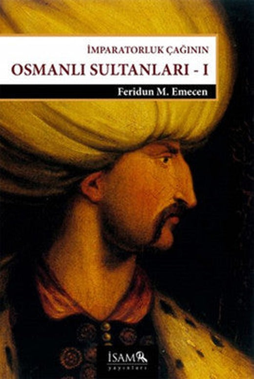 İmparatorluk Çağının Osmanlı Sultanları 1 - Beyazıd 2-Yavuz-Kanuni | İsam Yayınları