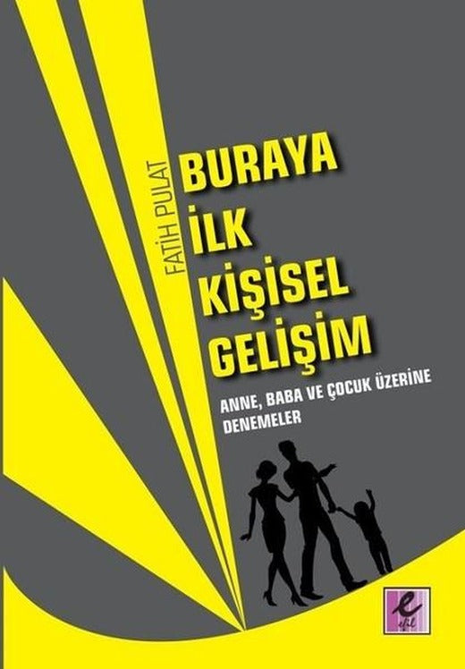 Buraya İlk Kişisel Gelişim Anne Baba ve Çocuk Üzerine Denemeler | Efil Yayınevi Yayınları (İnce Kapak)