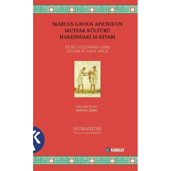 Marcus Gavius Apıcıus'un Mutfak Kültürü Hakkındaki 10 Kitabı | Kabalcı Yayınevi (İnce Kapak)