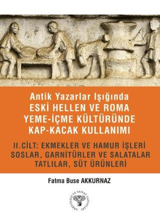 Antik Yazarlar Işığında Eski Hellen ve Roma Yeme-İçme Kültüründe Kap-kacak Kullanımı 2. Cilt | Arkeoloji ve Sanat Yayınları (Ciltsiz)