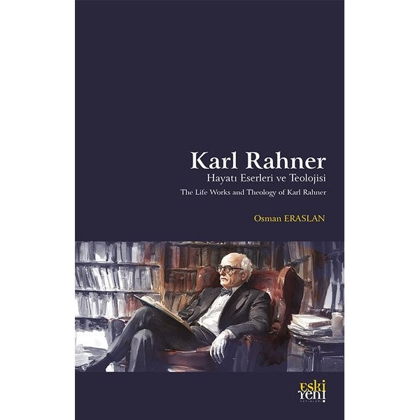 Karl Rahner Hayatı Eserleri ve Teolojisi | Eskiyeni Yayınları (İnce Kapak)