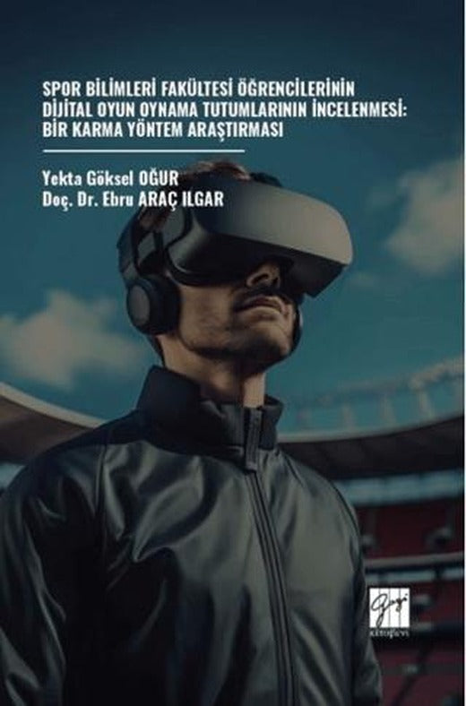 Spor Bilimleri Fakültesi Öğrencilerinin Dijital Oyun Oynama Tutumlarının İncelenmesi: Bir Karma Yöntem Araştırması