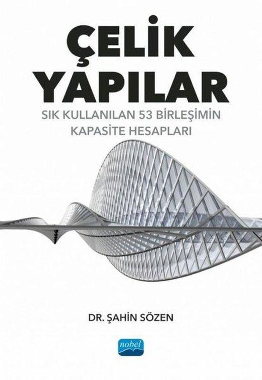 Çelik Yapılar - Sık Kullanılan 53 Birleşimin Kapasite Hesapları | Nobel Akademik Yayıncılık (İnce Kapak)