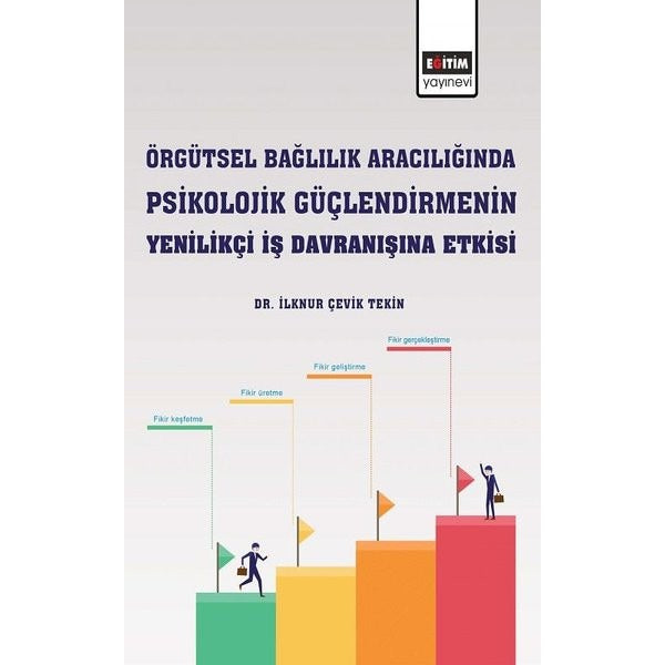 Örgütsel Bağlılık Aracılığında Psikolojik Güçlendirmenin Yenilikçi İş Davranışına Etkisi | Eğitim Yayınevi (İnce Kapak)