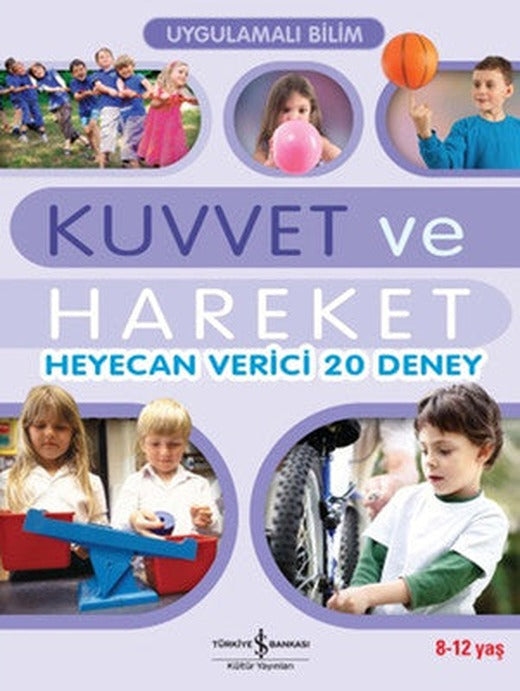 Uygulamalı Bilim - Kuvvet ve Hareket Heyecan Verici 20 Deney | İş Bankası Kültür Yayınları