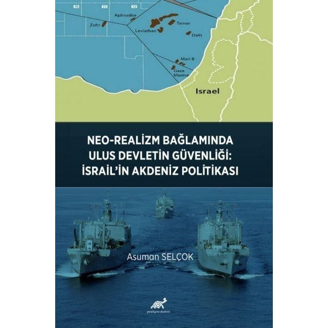 Neo-Realizm Bağlamında Ulus Devletin Güvenliği: İsrail’in Akdeniz Politikası | Paradigma Akademi Yayınları (Ciltsiz)