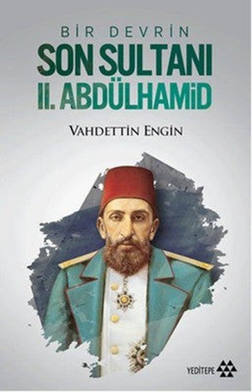 Bir Devrin Son Sultanı 2. Abdülhamid | Yeditepe Yayınevi