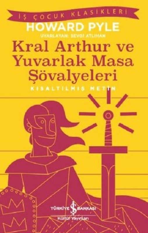 Kral Arthur ve Yuvarlak Masa Şövalyeleri-Kısaltılmış Metin | İş Bankası Kültür Yayınları