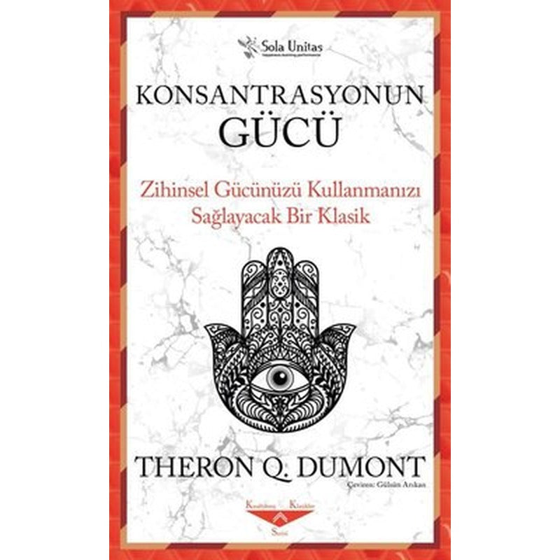 Konsantrasyonun Gücü - Zihinsel Gücünüzü Kullanmanızı Sağlayacak Bir Klasik | Sola Unitas