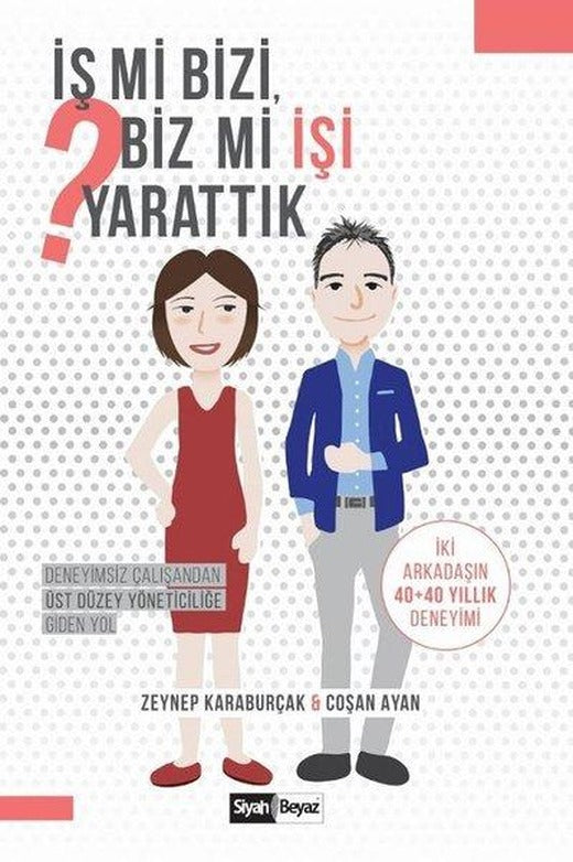 İş mi Bizi Biz mi İşi Yarattık? | Siyah Beyaz (İnce Kapak)