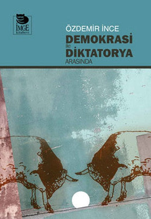 Demokrasi ile Diktatorya Arasında | İmge Kitabevi