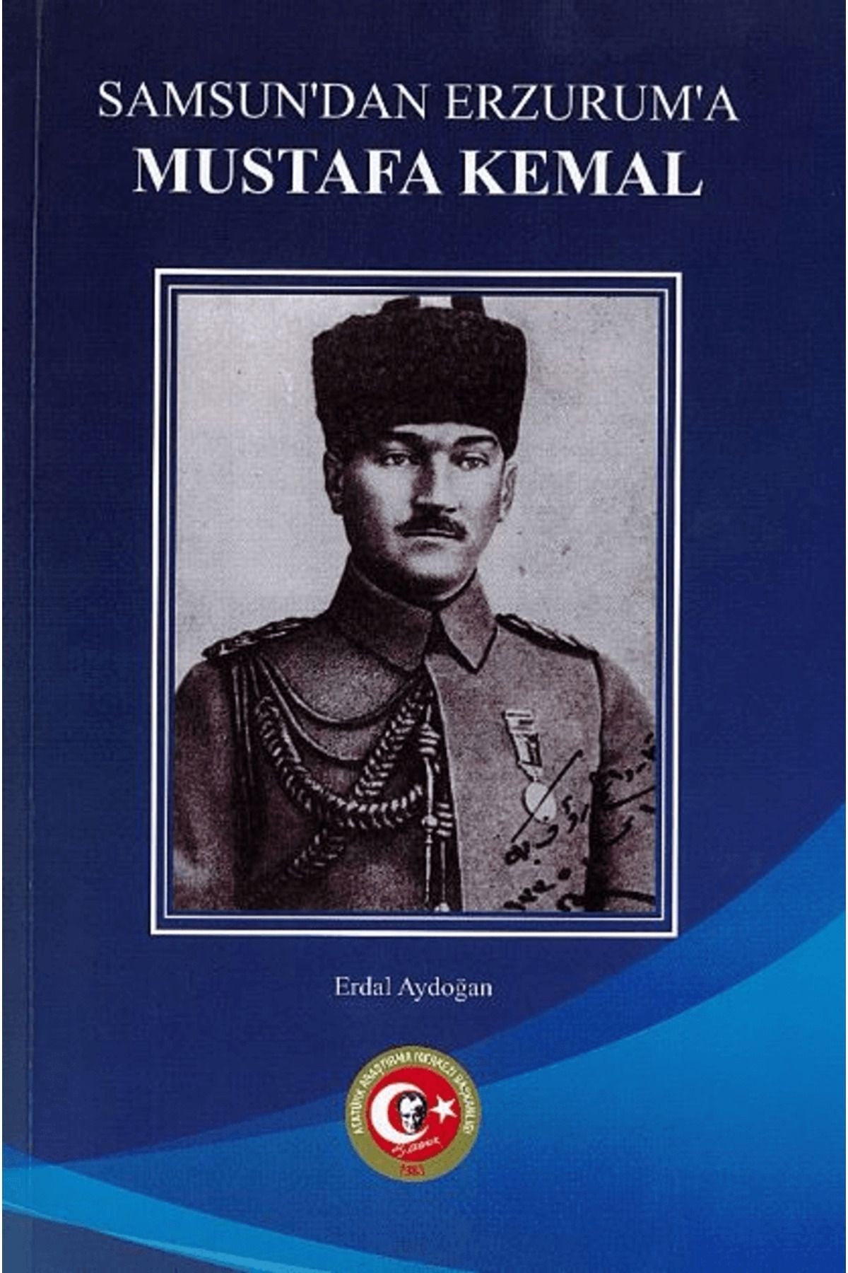 Samsun'dan Erzurum'a Mustafa Kemal | Atatürk Araştırma Merkezi (Ciltsiz)